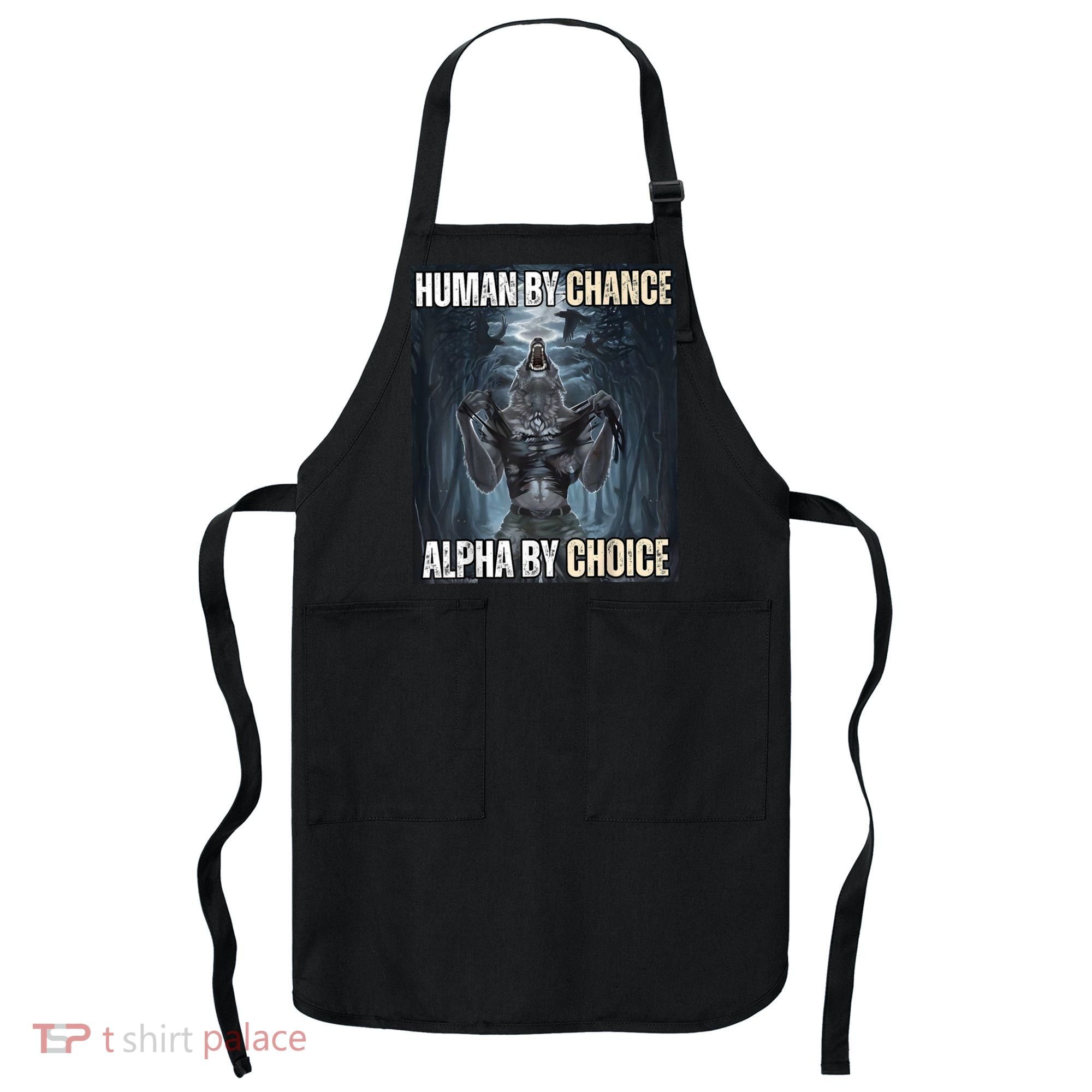 Human By Chance Alpha By Choice Cool Funny Alpha Wolf Meme Apron