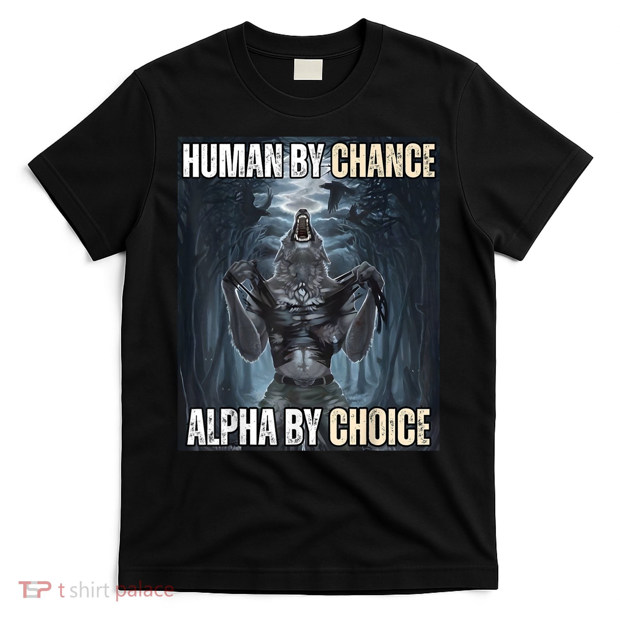 Human By Chance Alpha By Choice Cool Funny Alpha Wolf Meme T-Shirt