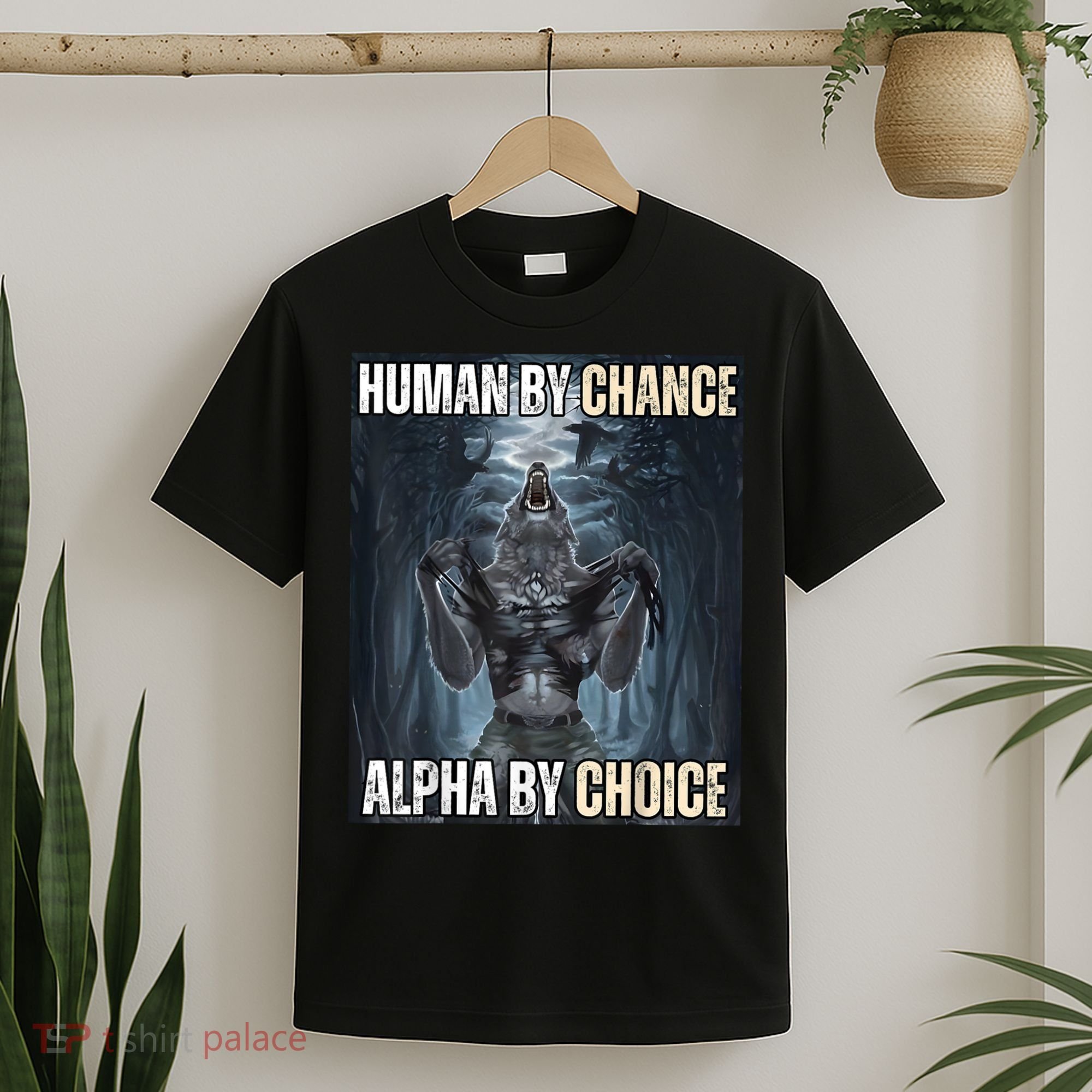 Human By Chance Alpha By Choice Cool Funny Alpha Wolf Meme T-Shirt