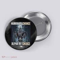 Human By Chance Alpha By Choice Cool Funny Alpha Wolf Meme Button thumb 0