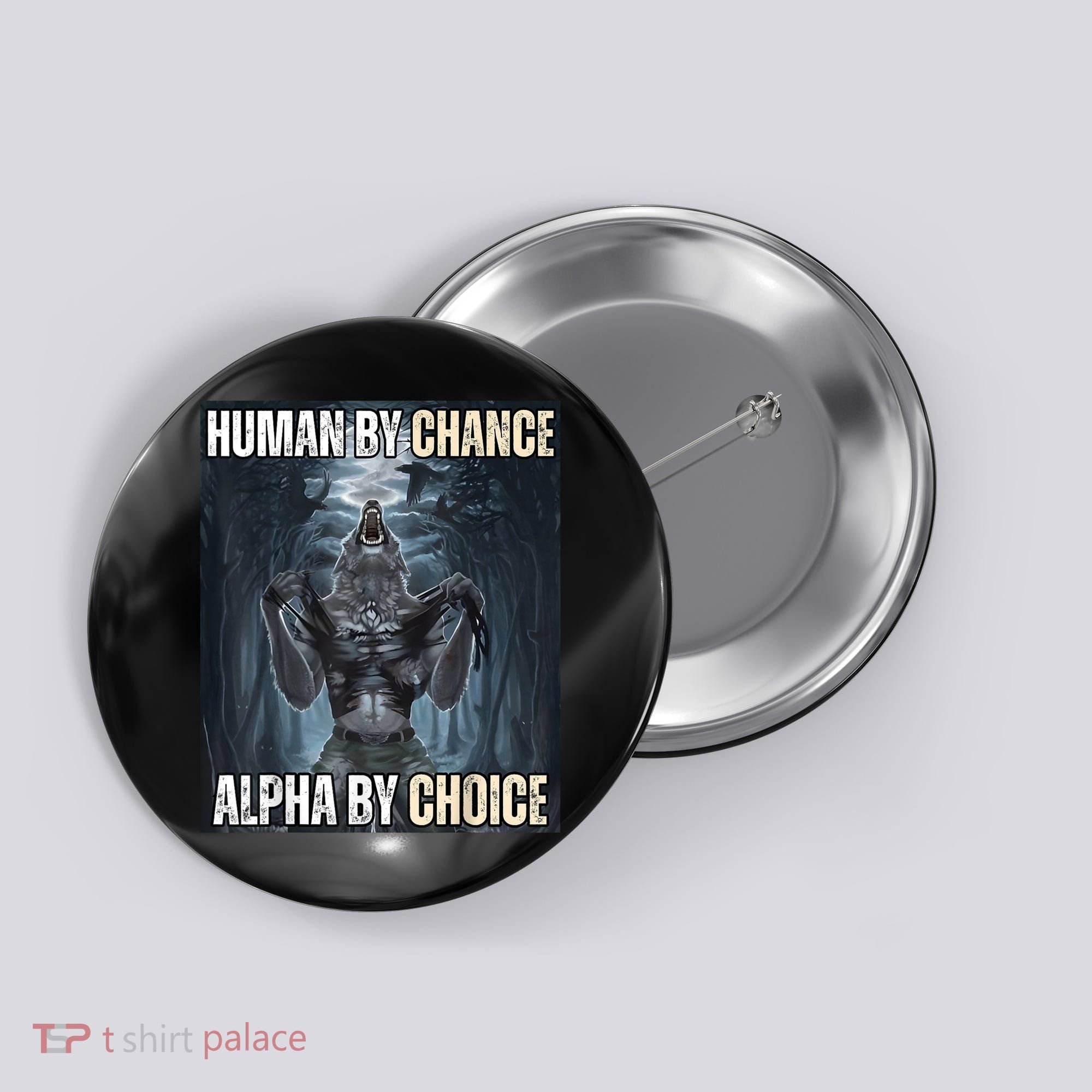 Human By Chance Alpha By Choice Cool Funny Alpha Wolf Meme Button
