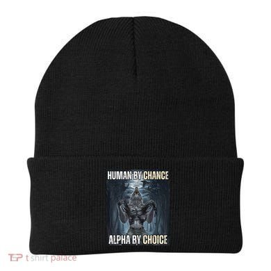 Human By Chance Alpha By Choice Cool Funny Alpha Wolf Meme Beanie