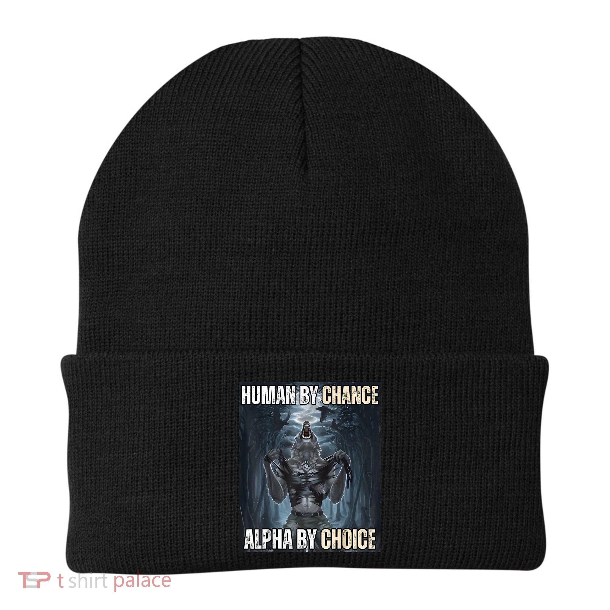 Human By Chance Alpha By Choice Cool Funny Alpha Wolf Meme Beanie