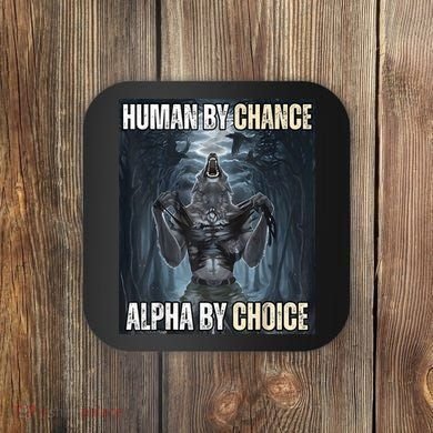 Human By Chance Alpha By Choice Cool Funny Alpha Wolf Meme Coaster