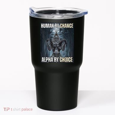 Human By Chance Alpha By Choice Cool Funny Alpha Wolf Meme Tumbler