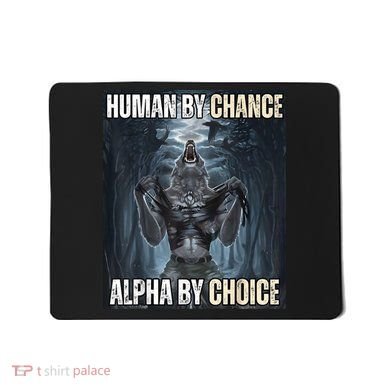 Human By Chance Alpha By Choice Cool Funny Alpha Wolf Meme Mousepad