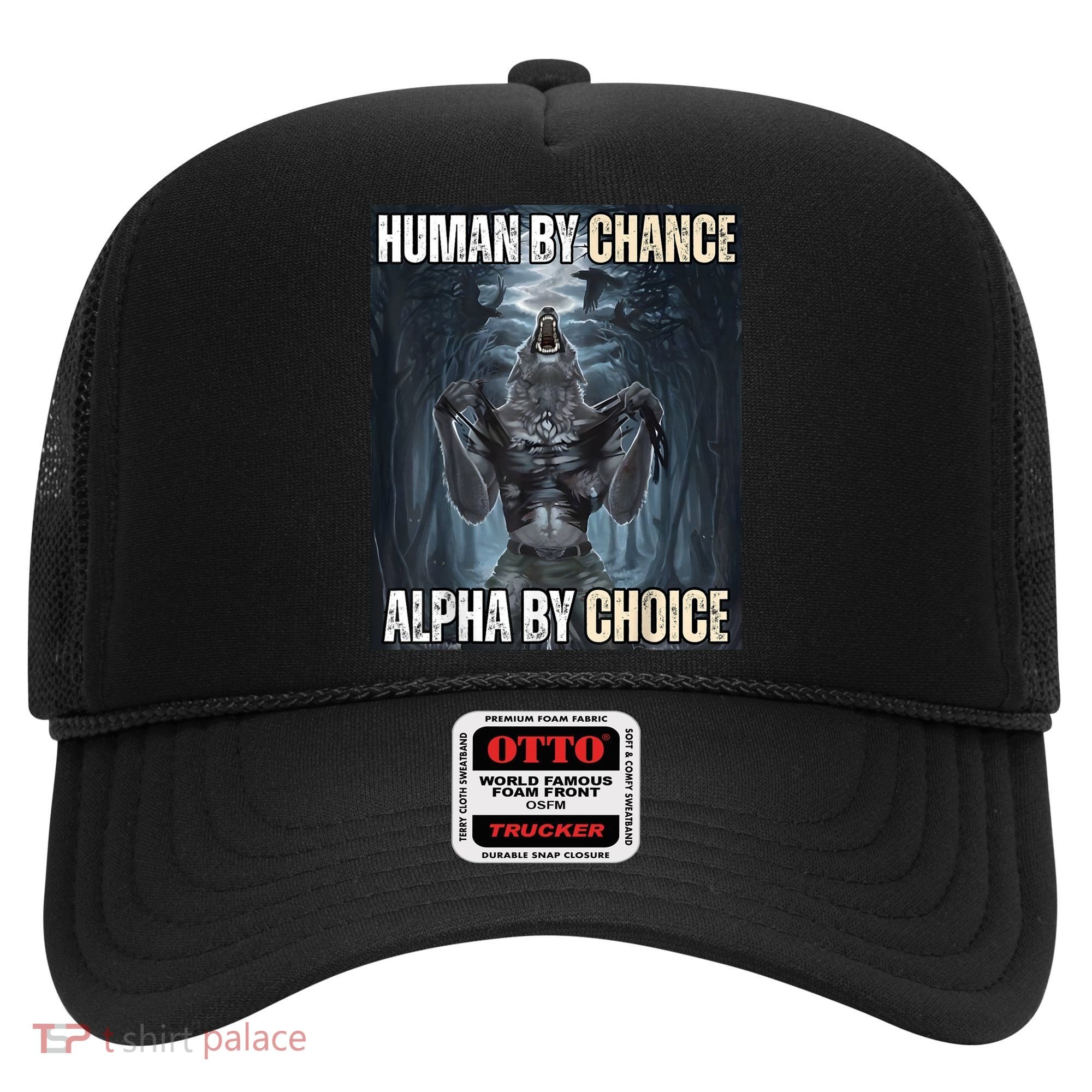 Human By Chance Alpha By Choice Cool Funny Alpha Wolf Meme Hat