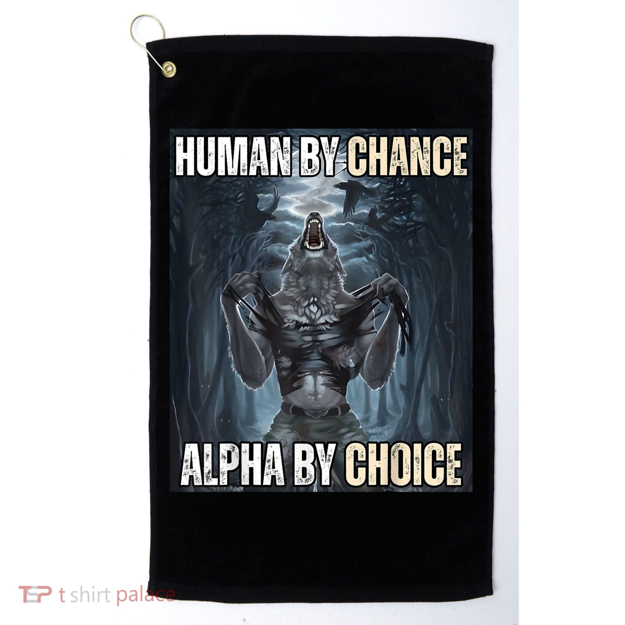 Human By Chance Alpha By Choice Cool Funny Alpha Wolf Meme Golf Towel