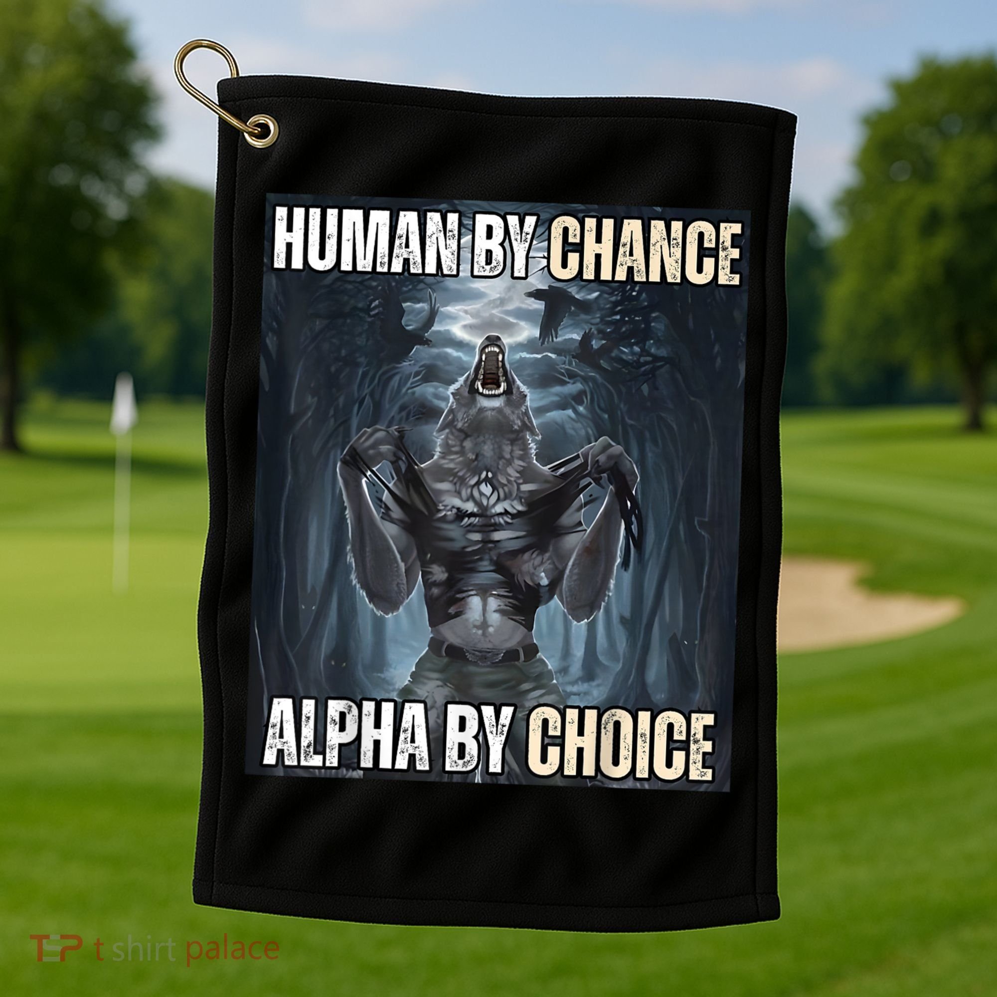Human By Chance Alpha By Choice Cool Funny Alpha Wolf Meme Golf Towel