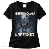 Human By Chance Alpha By Choice Cool Funny Alpha Wolf Meme Women's T-Shirt thumb 0