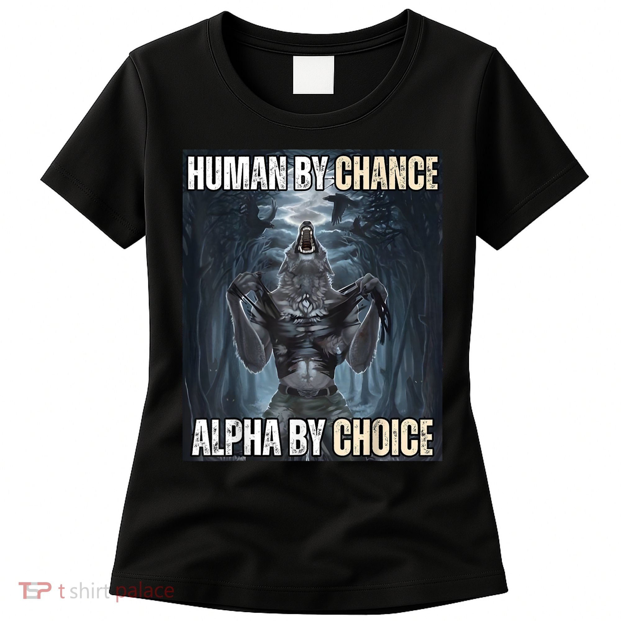 Human By Chance Alpha By Choice Cool Funny Alpha Wolf Meme Women's T-Shirt