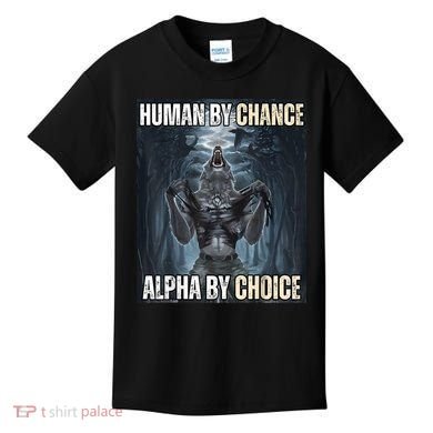 Human By Chance Alpha By Choice Cool Funny Alpha Wolf Meme Kids T-Shirt