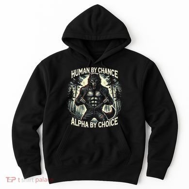 Human By Chance Alpha By Choice Alpha Wolf Hoodie