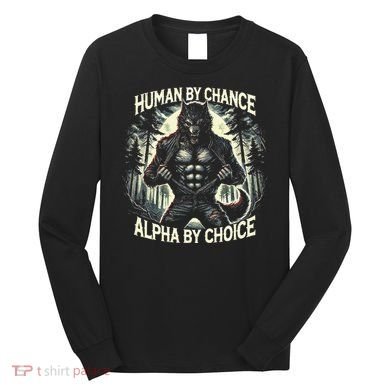 Human By Chance Alpha By Choice Alpha Wolf Long Sleeve Shirt