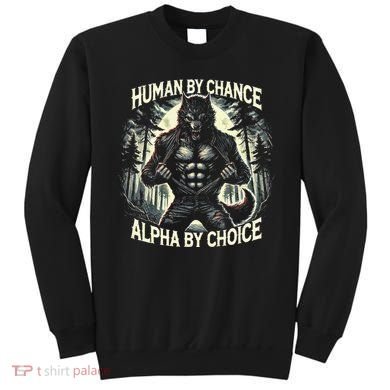 Human By Chance Alpha By Choice Alpha Wolf Sweatshirt