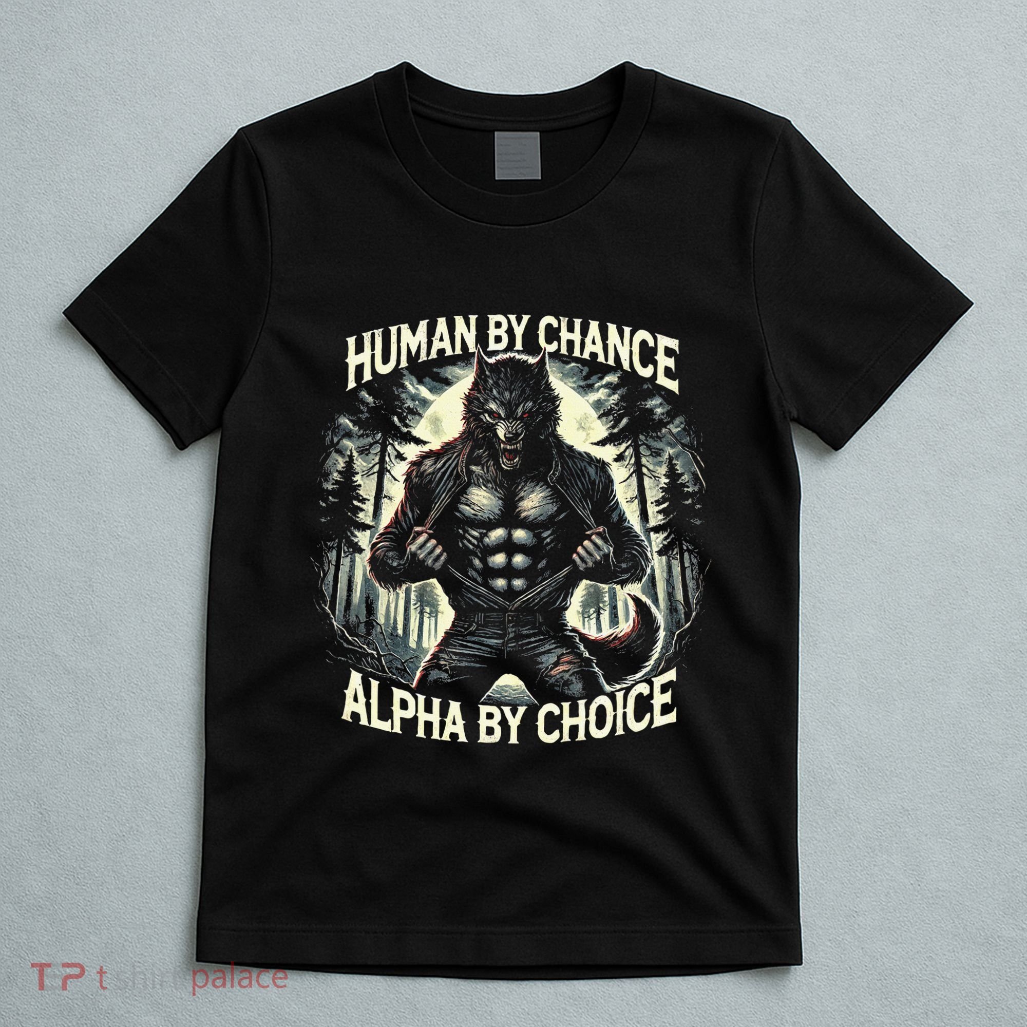Human By Chance Alpha By Choice Alpha Wolf T-Shirt