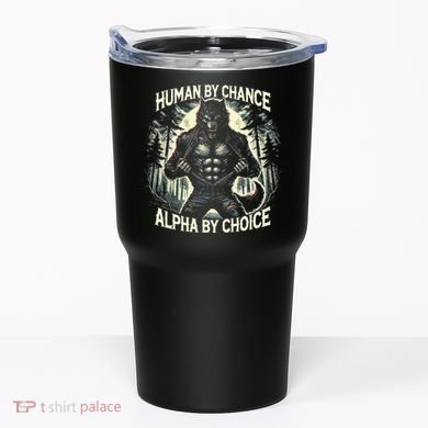 Human By Chance Alpha By Choice Alpha Wolf Tumbler