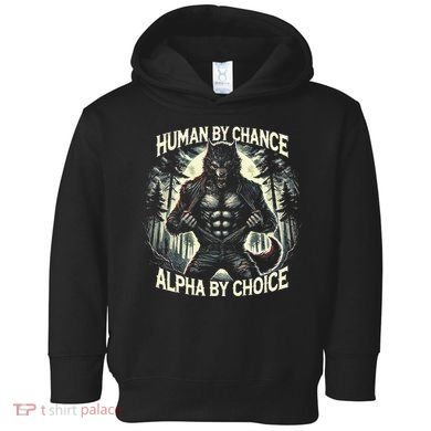 Human By Chance Alpha By Choice Alpha Wolf Toddler Hoodie