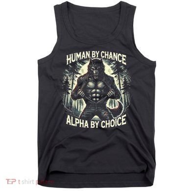 Human By Chance Alpha By Choice Alpha Wolf Tank Top