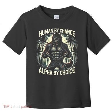 Human By Chance Alpha By Choice Alpha Wolf Toddler T-Shirt