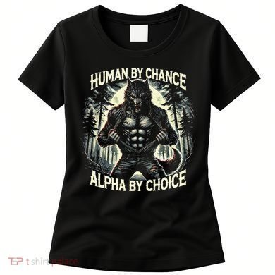 Human By Chance Alpha By Choice Alpha Wolf Women's T-Shirt