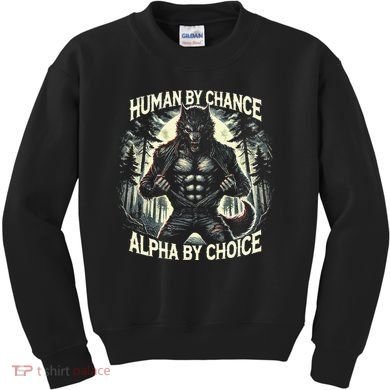 Human By Chance Alpha By Choice Alpha Wolf Kids Sweatshirt