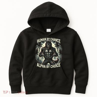 Human By Chance Alpha By Choice Alpha Wolf Kids Hoodie