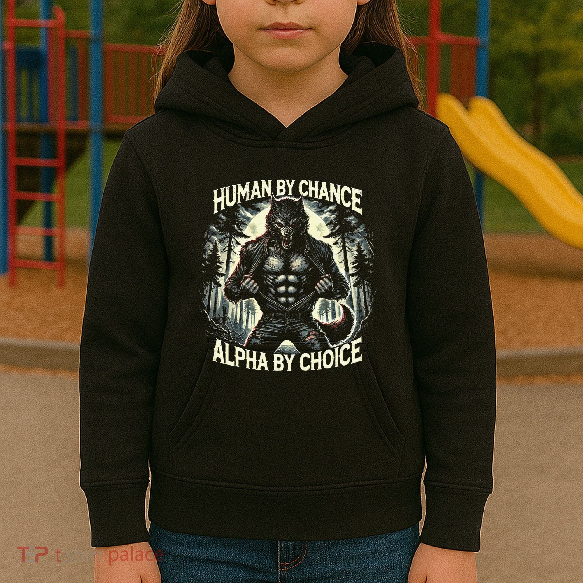 Human By Chance Alpha By Choice Alpha Wolf Kids Hoodie