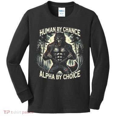Human By Chance Alpha By Choice Alpha Wolf Kids Long Sleeve Shirt