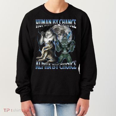Human By Chance Alpha By Choice Cool Weird Alpha Wolf Meme Gift Women's Sweatshirt