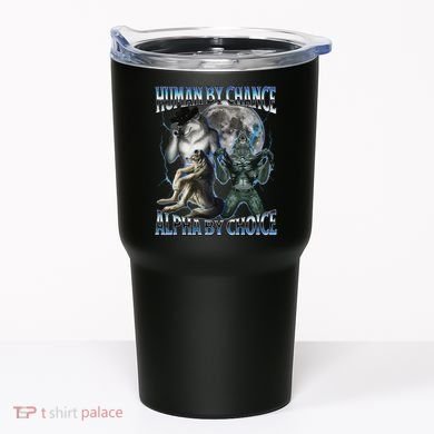 Human By Chance Alpha By Choice Cool Weird Alpha Wolf Meme Gift Tumbler