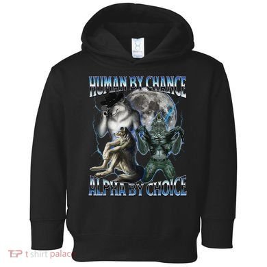 Human By Chance Alpha By Choice Cool Weird Alpha Wolf Meme Gift Toddler Hoodie