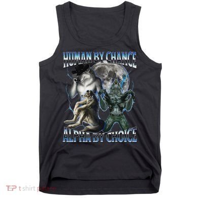 Human By Chance Alpha By Choice Cool Weird Alpha Wolf Meme Gift Tank Top