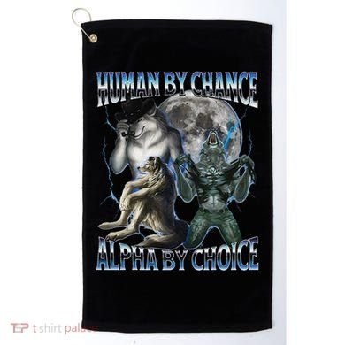 Human By Chance Alpha By Choice Cool Weird Alpha Wolf Meme Gift Golf Towel