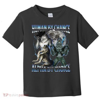 Human By Chance Alpha By Choice Cool Weird Alpha Wolf Meme Gift Toddler T-Shirt