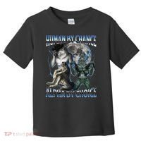 Human By Chance Alpha By Choice Cool Weird Alpha Wolf Meme Gift Toddler T-Shirt thumb 0