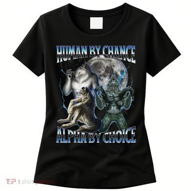 Human By Chance Alpha By Choice Cool Weird Alpha Wolf Meme Gift Women's T-Shirt