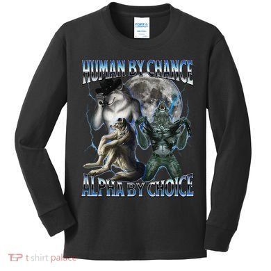 Human By Chance Alpha By Choice Cool Weird Alpha Wolf Meme Gift Kids Long Sleeve Shirt