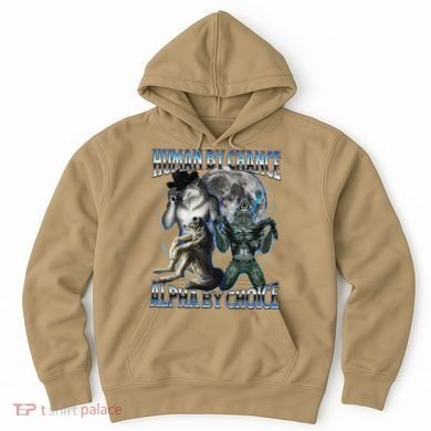 Human By Chance Alpha By Choice Cool Weird Alpha Wolf Meme Gift Hoodie