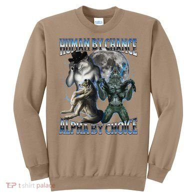 Human By Chance Alpha By Choice Cool Weird Alpha Wolf Meme Gift Sweatshirt