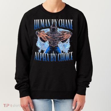 Human By Chance Alpha By Choice Cool Funny Alpha Wolf Meme Women's Sweatshirt