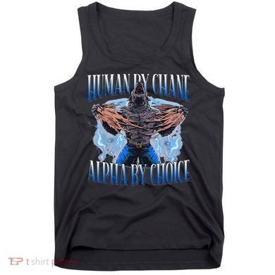 Human By Chance Alpha By Choice Cool Funny Alpha Wolf Meme Tank Top