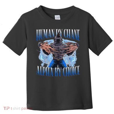 Human By Chance Alpha By Choice Cool Funny Alpha Wolf Meme Toddler T-Shirt