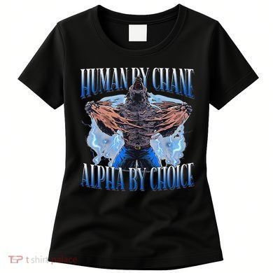 Human By Chance Alpha By Choice Cool Funny Alpha Wolf Meme Women's T-Shirt