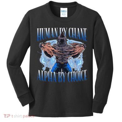 Human By Chance Alpha By Choice Cool Funny Alpha Wolf Meme Kids Long Sleeve Shirt