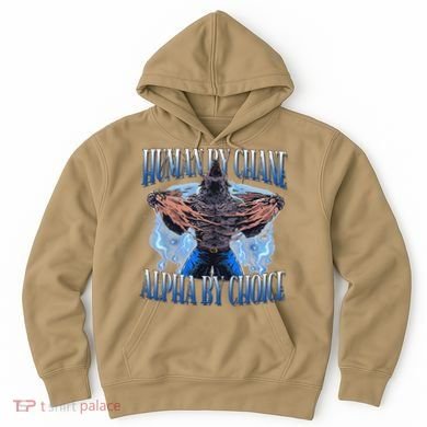 Human By Chance Alpha By Choice Cool Funny Alpha Wolf Meme Hoodie
