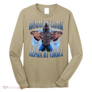 Human By Chance Alpha By Choice Cool Funny Alpha Wolf Meme Long Sleeve Shirt