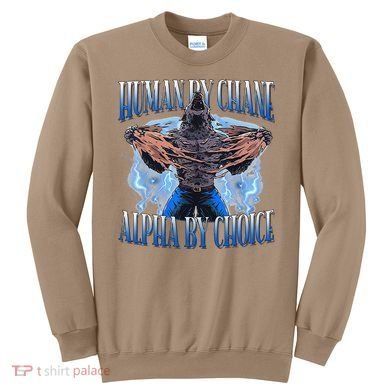 Human By Chance Alpha By Choice Cool Funny Alpha Wolf Meme Sweatshirt