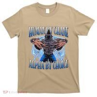 Human By Chance Alpha By Choice Cool Funny Alpha Wolf Meme T-Shirt thumb 0