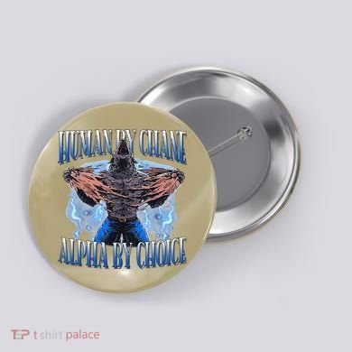 Human By Chance Alpha By Choice Cool Funny Alpha Wolf Meme Button